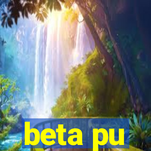 beta pu