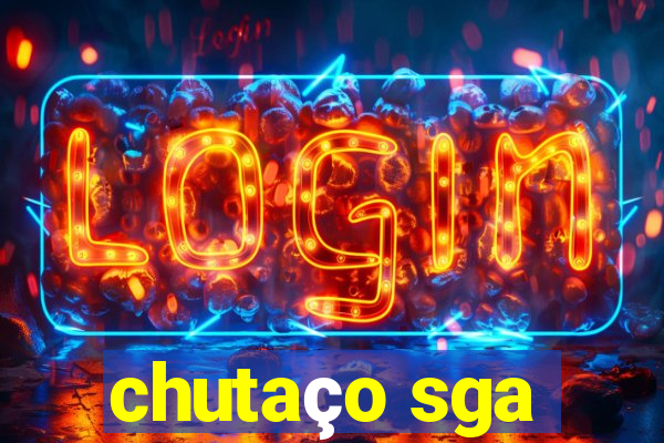 chutaço sga