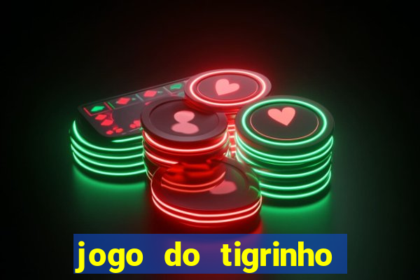 jogo do tigrinho que da bonus sem deposito