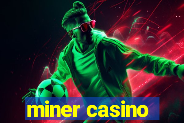 miner casino