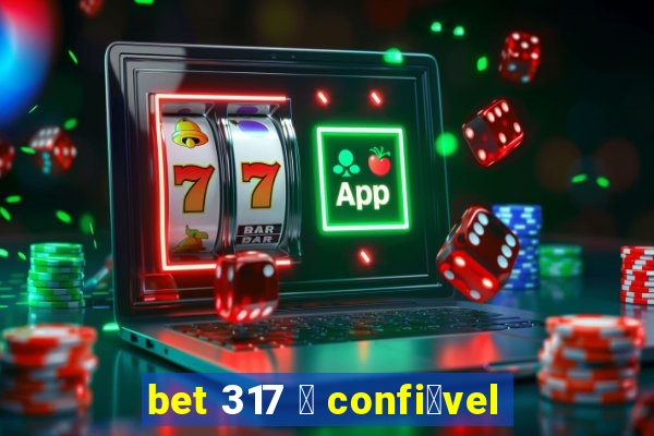 bet 317 茅 confi谩vel