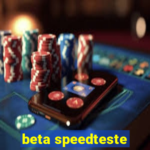 beta speedteste