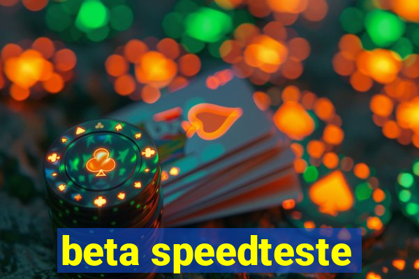 beta speedteste