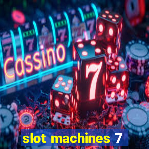 slot machines 7