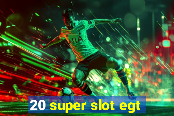 20 super slot egt