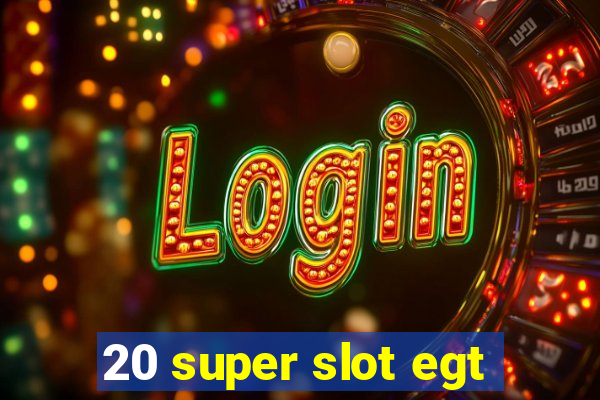 20 super slot egt