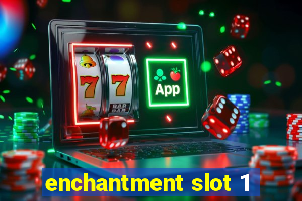 enchantment slot 1