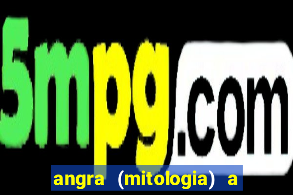 angra (mitologia) a deusa do fogo na mitologia tupi-guarani