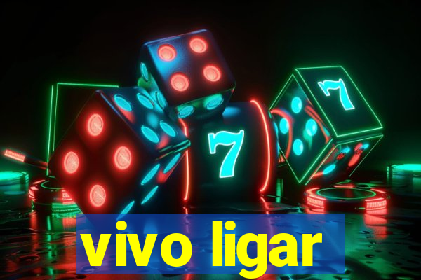 vivo ligar