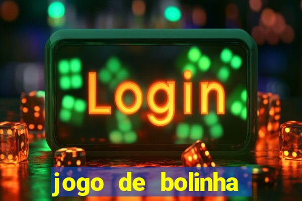 jogo de bolinha que ganha dinheiro