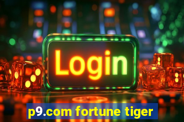 p9.com fortune tiger