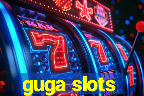 guga slots