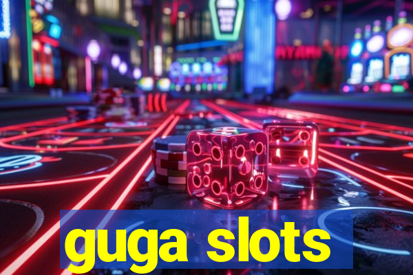 guga slots