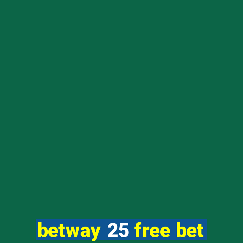 betway 25 free bet