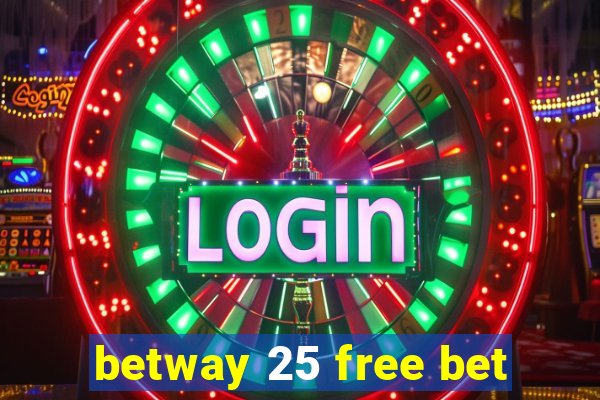 betway 25 free bet