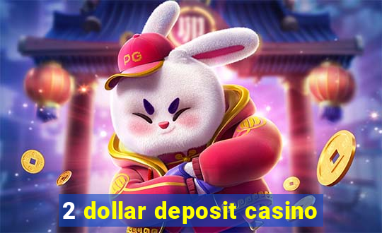 2 dollar deposit casino