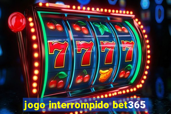 jogo interrompido bet365