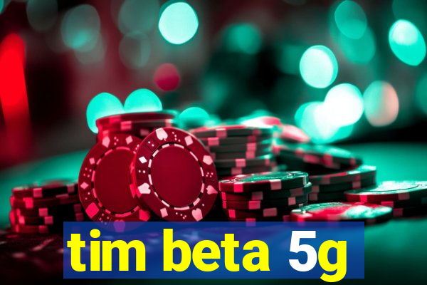 tim beta 5g