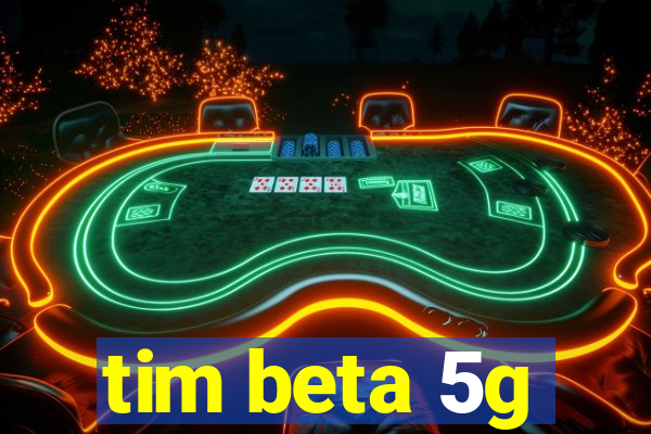 tim beta 5g