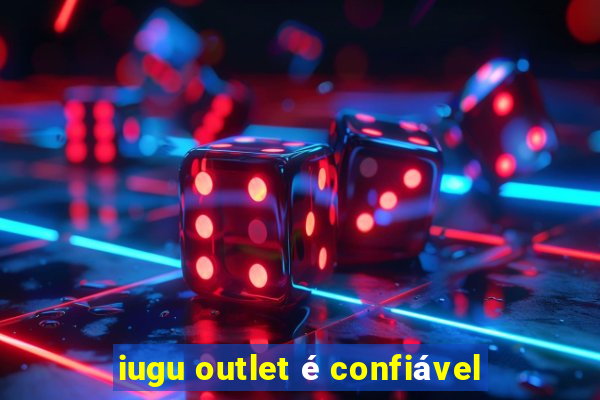 iugu outlet é confiável