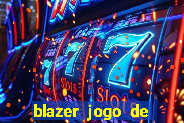 blazer jogo de ganhar dinheiro