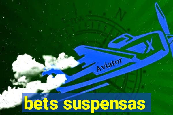 bets suspensas