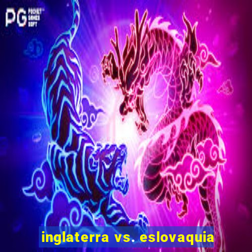 inglaterra vs. eslovaquia