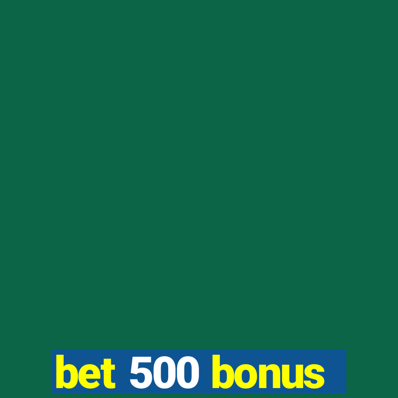 bet 500 bonus