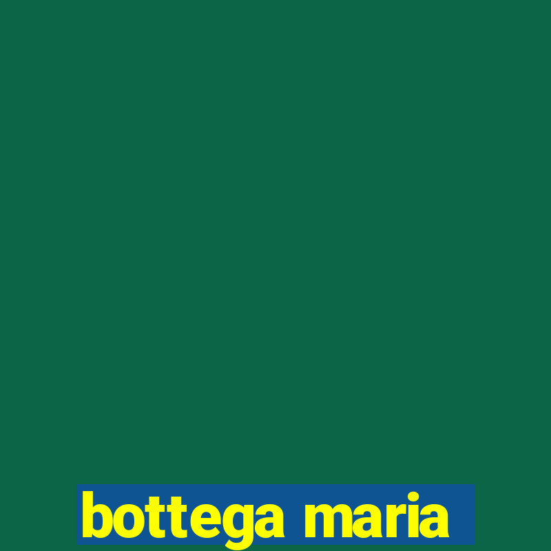 bottega maria