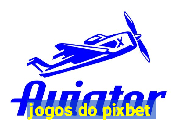 jogos do pixbet