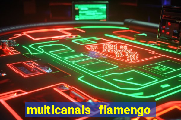 multicanais flamengo e vasco