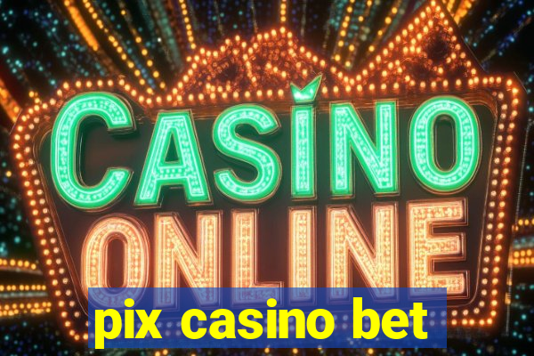 pix casino bet