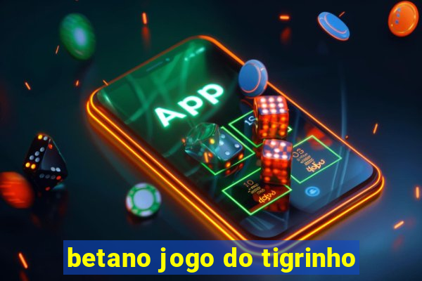 betano jogo do tigrinho