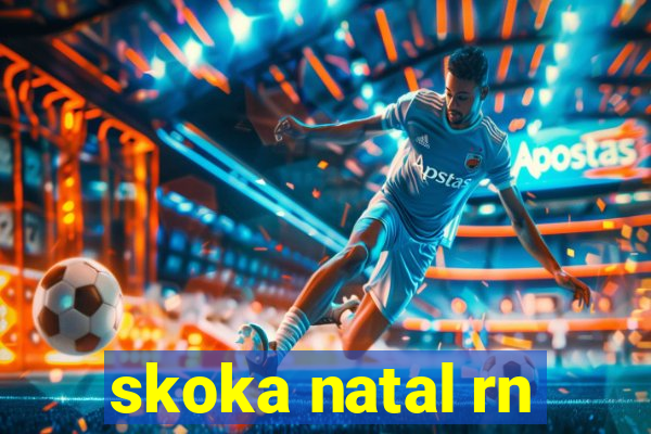 skoka natal rn