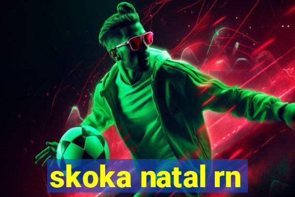 skoka natal rn