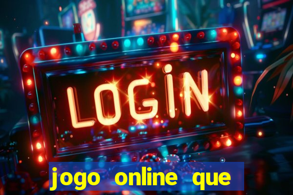 jogo online que ganha dinheiro de verdade