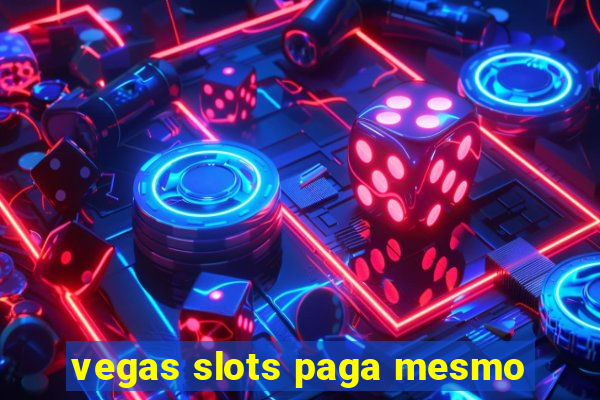 vegas slots paga mesmo