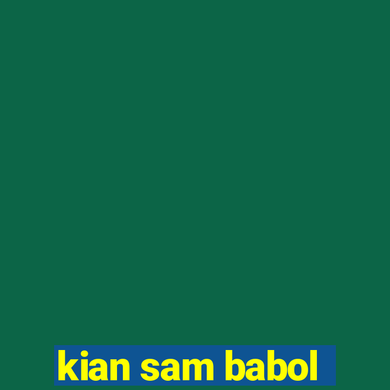 kian sam babol