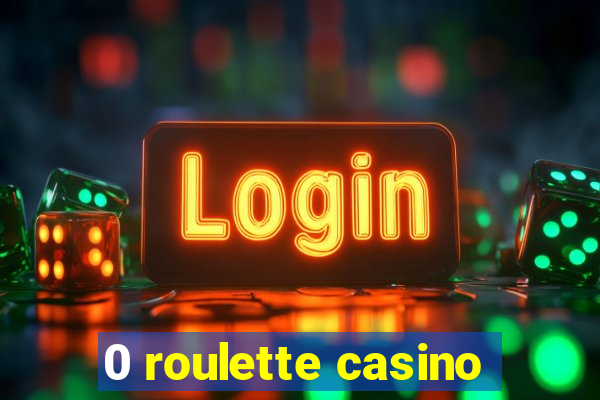 0 roulette casino