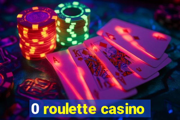 0 roulette casino