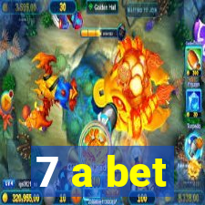 7 a bet