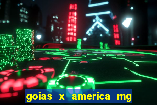 goias x america mg onde assistir