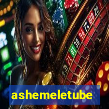 ashemeletube