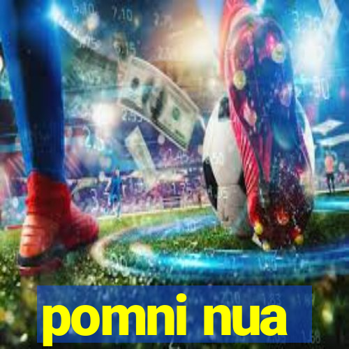 pomni nua