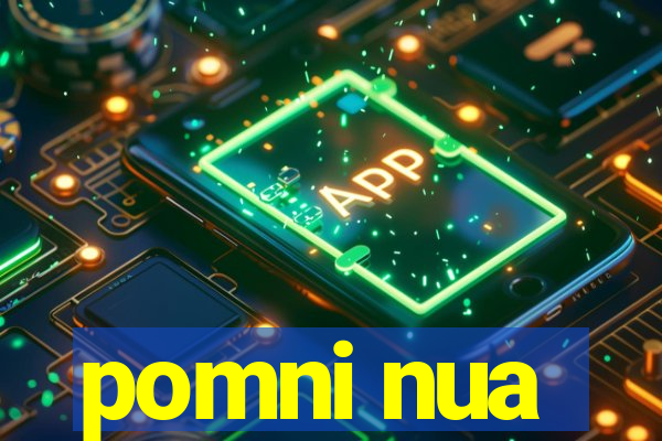 pomni nua