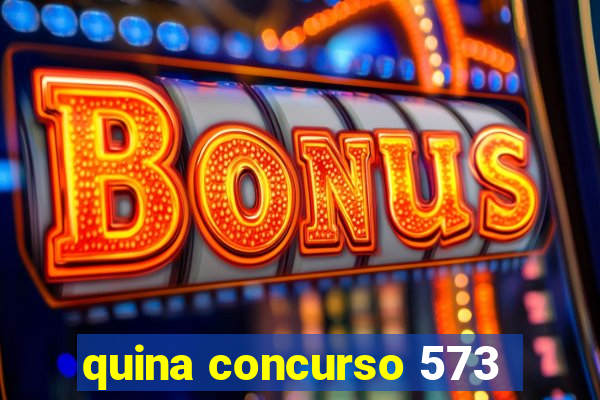 quina concurso 573