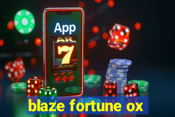 blaze fortune ox