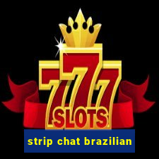 strip chat brazilian