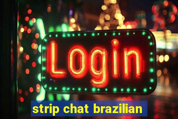 strip chat brazilian