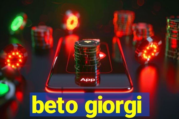 beto giorgi